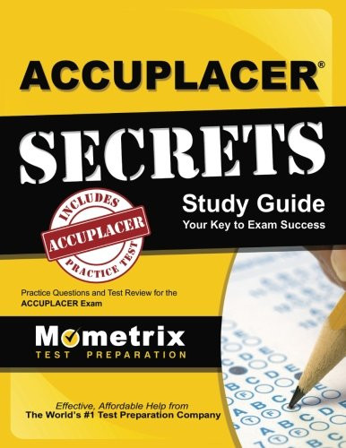 ACCUPLACER Secrets Study Guide: Practice Questions and Test Review for the ACCUPLACER Exam