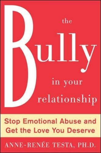 The Bully in Your Relationship: Stop Emotional Abuse and Get the Love You Deserve