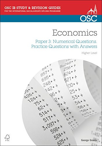 IB Economics: Paper 3 Numerical Questions Higher Level: Practice Questions with Answers (OSC IB Revision Guides for the International Baccalaureate Diploma)