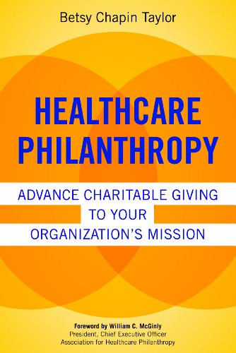 Healthcare Philanthropy: Advance Charitable Giving to Your Organization's Mission (ACHE Management Series)