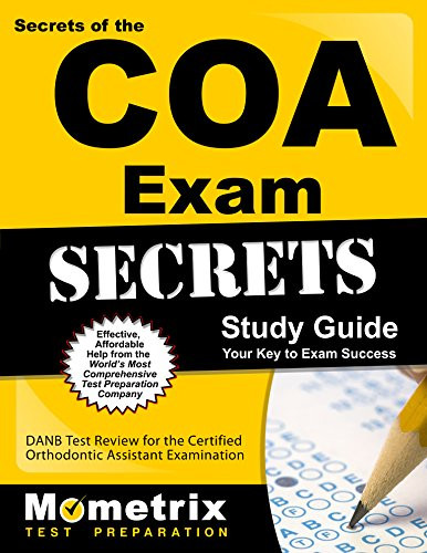 Secrets of the COA Exam Study Guide: DANB Test Review for the Certified Orthodontic Assistant Examination