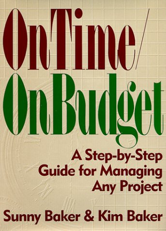On Time/on Budget: A Step-By-Step Guide for Managing Any Project