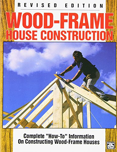 Wood-Frame House Construction: Complete How-To Information on Constructing Wood-Frame Houses