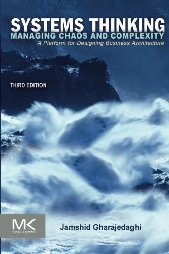 Systems Thinking, Third Edition: Managing Chaos and Complexity: A Platform for Designing Business Architecture