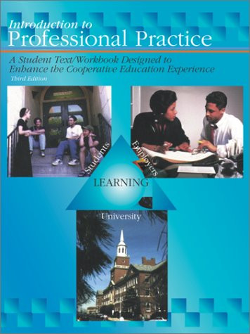Introduction to Professional Practice: A Student Text/Workbook Designed to enhance the Cooperative Education Experience