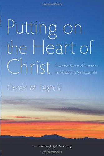 Putting on the Heart of Christ: How the Spiritual Exercises Invite Us to a Virtuous Life