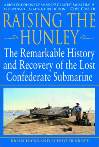 Raising the Hunley: The Remarkable History and Recovery of the Lost Confederate Submarine