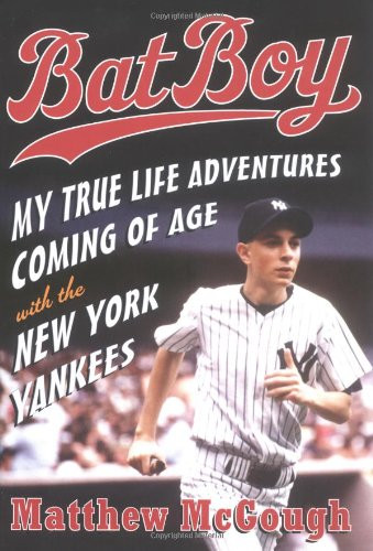 Bat Boy: My True Life Adventures Coming of Age with the New York Yankees