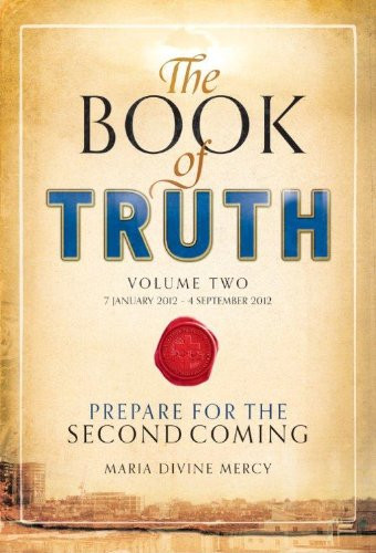 The Book of Truth: 7 January 2012 to 4 September 2012 Vol 2: The Second Coming