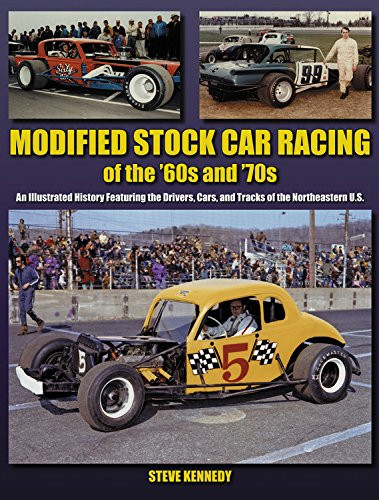 Modified Stock Car Racing of the '60s and '70s: An Illustrated History Featuring the Drivers, Cars, and Tracks of the No (A Photo Gallery)