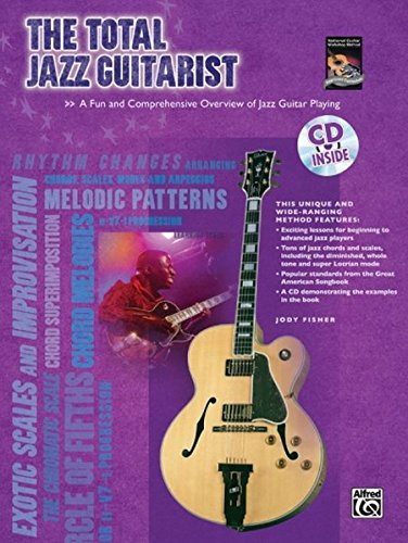 The Total Jazz Guitarist: A Fun and Comprehensive Overview of Jazz Guitar Playing , Book & CD (The Total Guitarist)