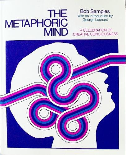 The Metaphoric Mind: A Celebration of Creative Consciousness