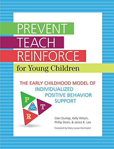 Prevent-Teach-Reinforce for Young Children: The Early Childhood Model of Individualized Positive Behavior Support