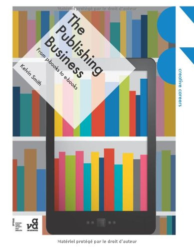 The Publishing Business: From p-books to e-books (Creative Careers)