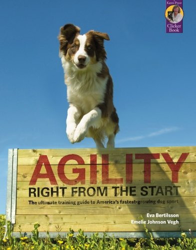 Agility Right from the Start: The ultimate training guide to America's fastest-growing dog sport (Karen Pryor Clicker Book)