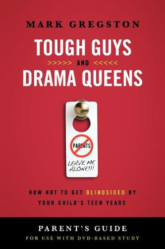 Tough Guys and Drama Queens Parent's Guide: How Not to Get Blindsided by Your Child's Teen Years: Parent's Guide