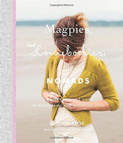 Magpies, Homebodies, and Nomads: A Modern Knitters Guide to Discovering and Exploring Style