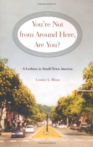 You're Not from Around Here, Are You?: A Lesbian in Small-Town America (Living Out: Gay and Lesbian Autobiog)