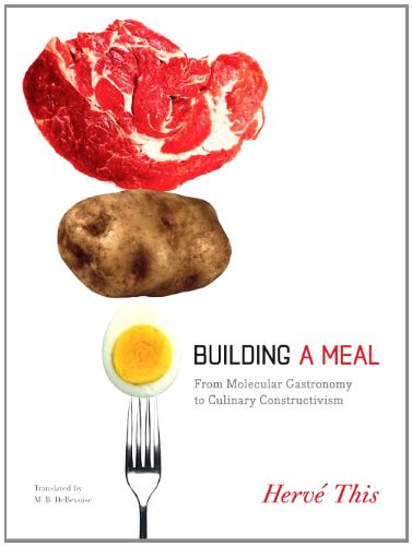 Building a Meal: From Molecular Gastronomy to Culinary Constructivism (Arts & Traditions of the Table-perspectives on Culinary History)