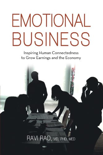 Emotional Business: Inspiring Human Connectedness To Grow Earnings And The Economy