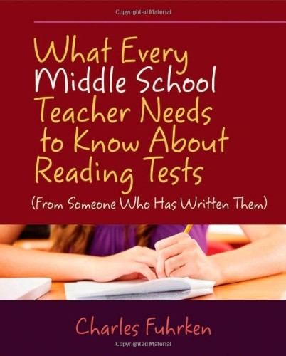 What Every Middle School Teacher Needs to Know About Reading Tests: (From Someone Who Has Written Them)