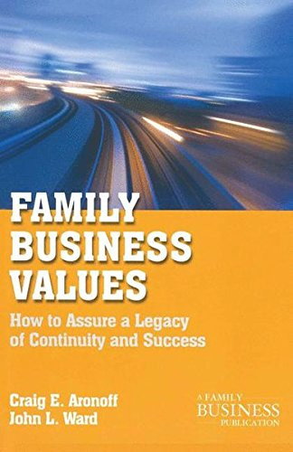 Family Business Values: How to Assure a Legacy of Continuity and Success (A Family Business Publication)