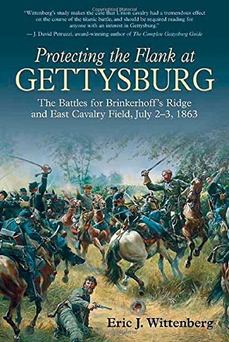Protecting the Flank at Gettysburg: The Battles for Brinkerhoff's Ridge and East Cavalry Field, July 2 -3, 1863