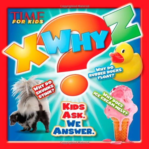 X-WHY-Z: Kids Ask. We Answer (A TIME for Kids Book) (TIME For Kids X-WHY-Z)