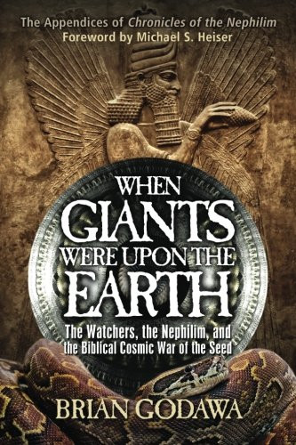 When Giants Were Upon the Earth: The Watchers, The Nephilim, and the Cosmic War of the Seed