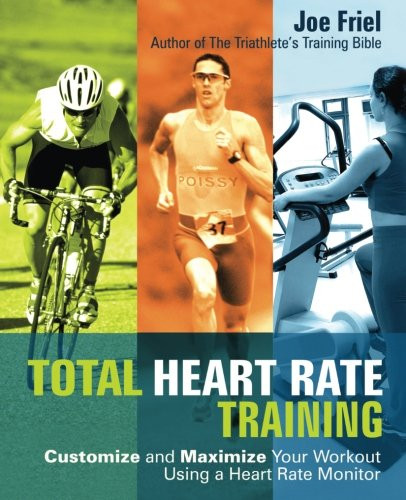Total Heart Rate Training: Customize and Maximize Your Workout Using a Heart Rate Monitor