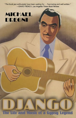 Django: The Life and Music of a Gypsy Legend