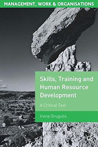 Skills, Training and Human Resource Development: A Critical Text (Management, Work and Organisations)