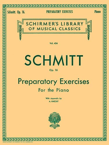 Schmitt Op. 16: Preparatory Exercises For the Piano, with Appendix (Schirmer's Library of Musical Classics, Vol. 434)