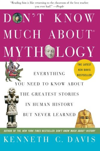 Don't Know Much About Mythology: Everything You Need to Know About the Greatest Stories in Human History but Never Learned (Don't Know Much About Series)