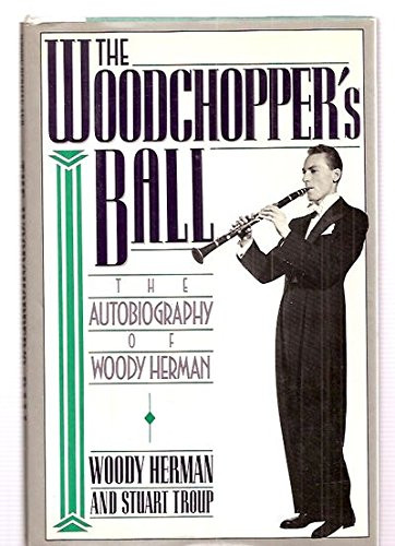 Woodchopper's Ball:  The Autobiography of Woody Herman
