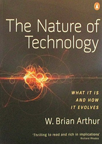 The Nature of Technology: What It Is and How It Evolves