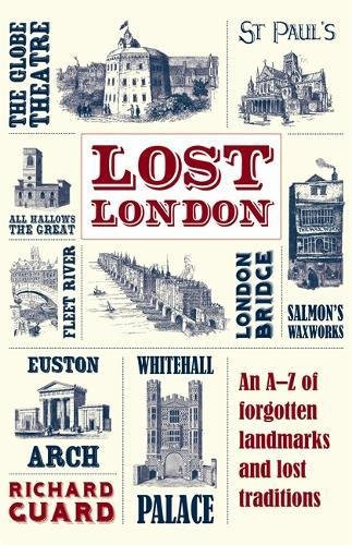 Lost London: An AZ of Forgotten Landmarks and Lost Traditions