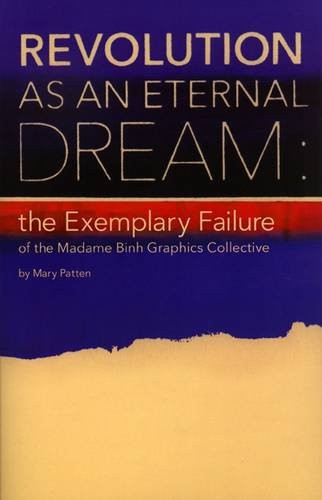 Revolution as an Eternal Dream: The Exemplary Failure of the Madame Binh Graphics Collective