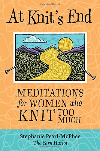 At Knit's End: Meditations for Women Who Knit Too Much