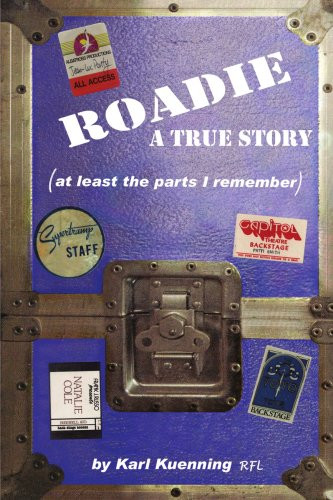 Roadie: A True Story (at least the parts I remember)