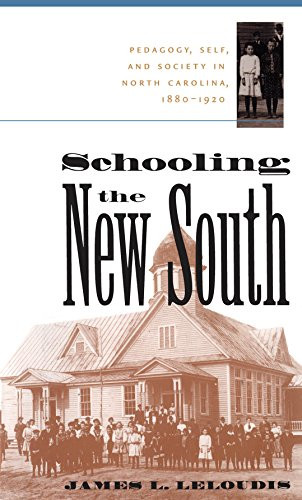 Schooling the New South: Pedagogy, Self, and Society in North Carolina, 1880-1920 (Fred W. Morrison Series in Southern Studies)
