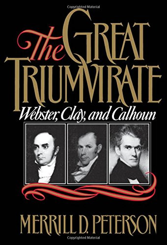 The Great Triumvirate: Webster, Clay, and Calhoun