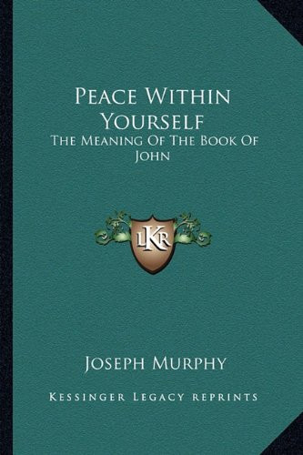 Peace Within Yourself: The Meaning Of The Book Of John