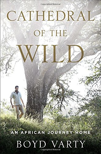 Cathedral of the Wild: An African Journey Home