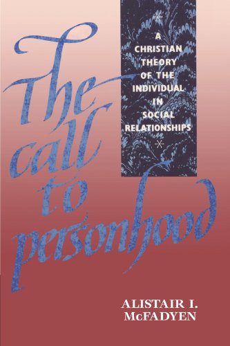 The Call to Personhood: A Christian Theory of the Individual in Social Relationships