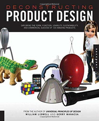 Deconstructing Product Design: Exploring the Form, Function, Usability, Sustainability, and Commercial Success of 100 Amazing Products