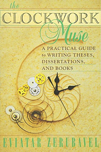 The Clockwork Muse: A Practical Guide to Writing Theses, Dissertations, and Books
