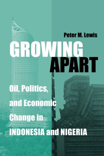 Growing Apart: Oil, Politics, and Economic Change in Indonesia and Nigeria (Interests, Identities, and Institutions in Comparative Politics)