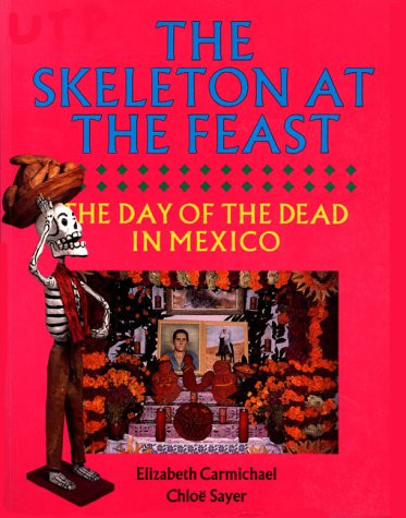 The Skeleton at the Feast: The Day of the Dead in Mexico