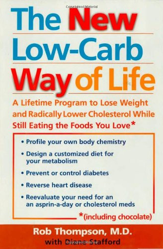 The New Low Carb Way of Life: A Lifetime Program to Lose Weight and Radically Lower Cholesterol While Still Eating the Foods You Love, Including Chocolate